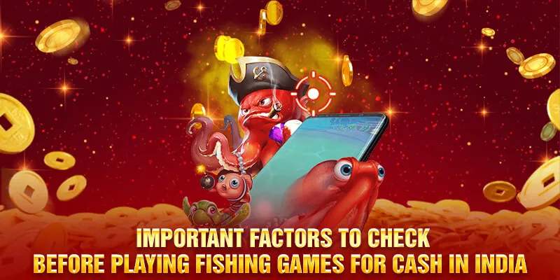 Important factors to check before playing fishing games for cash in India