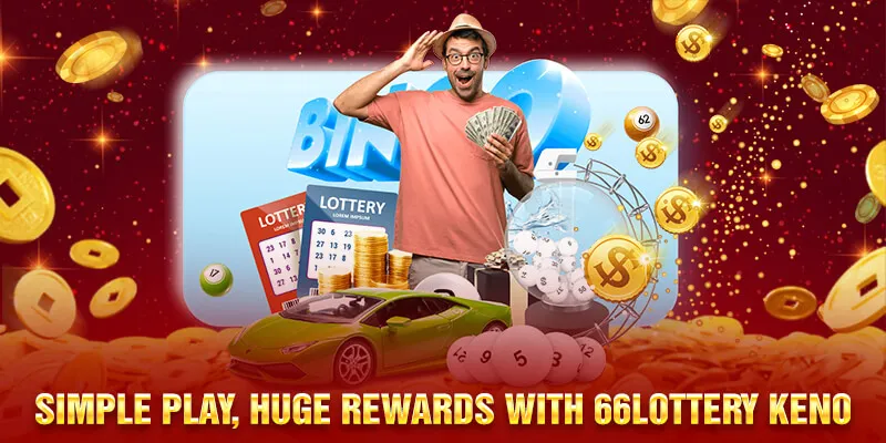 Simple Play, Huge Rewards with 66Lottery Keno