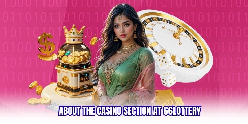 About the Casino Section at 66lottery