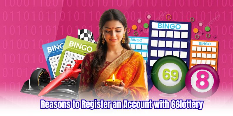 Reasons to Register an Account with 66lottery