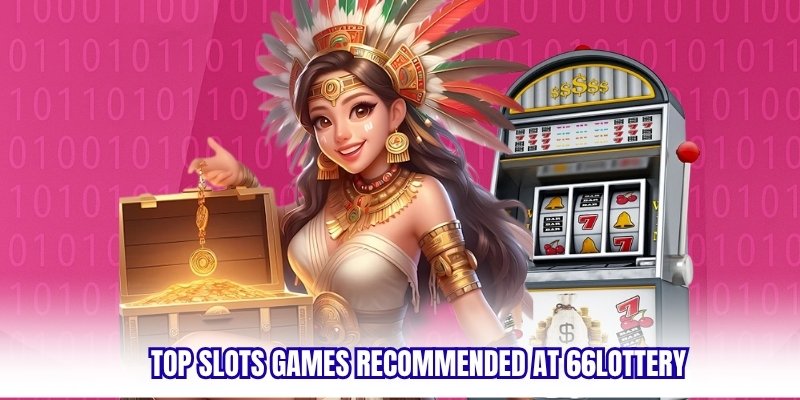 Top slots games recommended at 66lottery